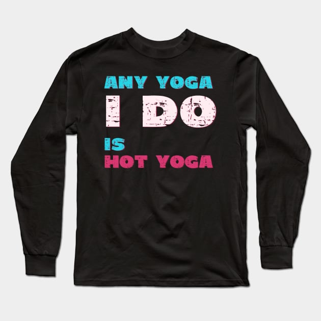 Any Yoga I do is hot yoga Long Sleeve T-Shirt by Red Yoga